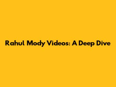 Rahul Mody Videos: A Deep Dive