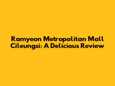 Ramyeon Metropolitan Mall Cileungsi: A Delicious Review