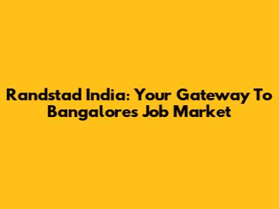 Randstad India: Your Gateway To Bangalore's Job Market