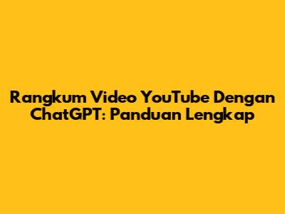 Rangkum Video YouTube Dengan ChatGPT: Panduan Lengkap