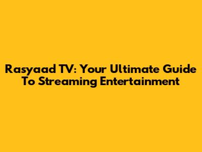 Rasyaad TV: Your Ultimate Guide To Streaming Entertainment