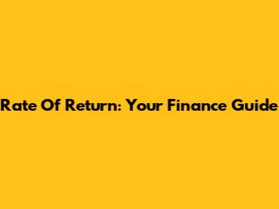 Rate Of Return: Your Finance Guide