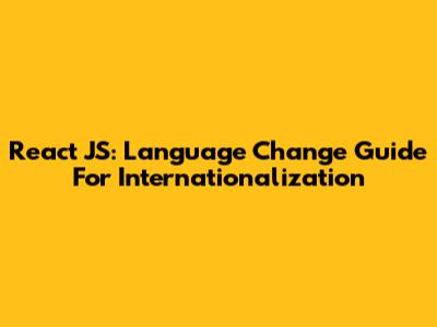 React JS: Language Change Guide For Internationalization