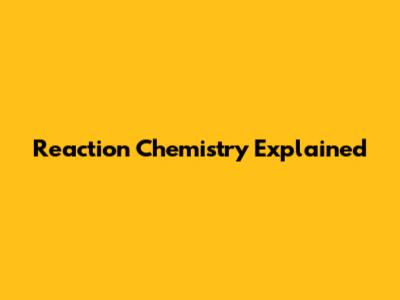 Reaction Chemistry Explained