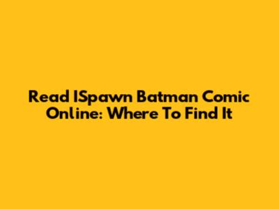 Read ISpawn Batman Comic Online: Where To Find It