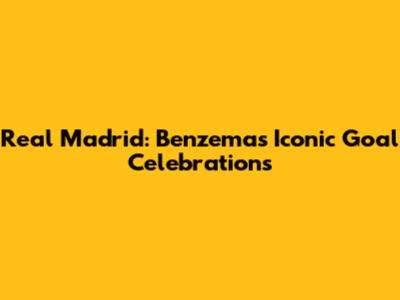 Real Madrid: Benzema's Iconic Goal Celebrations
