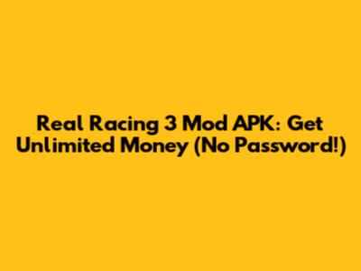 Real Racing 3 Mod APK: Get Unlimited Money (No Password!)