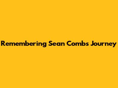 Remembering Sean Combs' Journey
