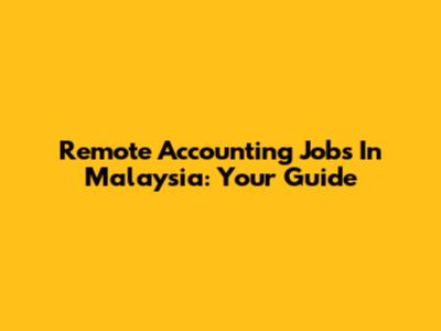 Remote Accounting Jobs In Malaysia: Your Guide
