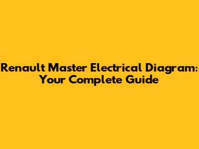 Renault Master Electrical Diagram: Your Complete Guide