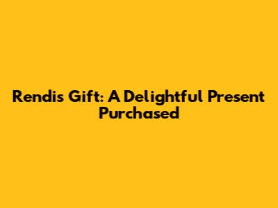 Rendi's Gift: A Delightful Present Purchased