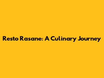 Resto Rasane: A Culinary Journey