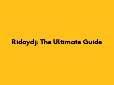 Ridoydj: The Ultimate Guide