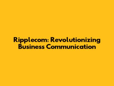Ripplecom: Revolutionizing Business Communication