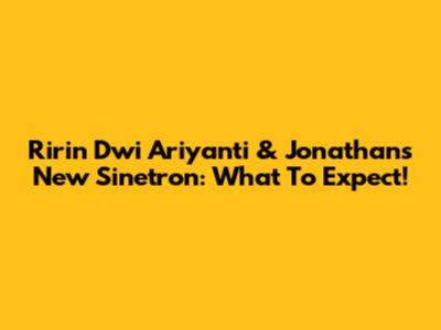 Ririn Dwi Ariyanti & Jonathan's New Sinetron: What To Expect!