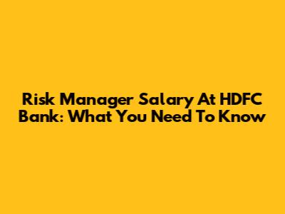Risk Manager Salary At HDFC Bank: What You Need To Know