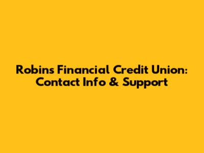 Robins Financial Credit Union: Contact Info & Support