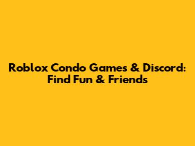 Roblox Condo Games & Discord: Find Fun & Friends