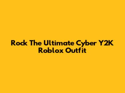 Rock The Ultimate Cyber Y2K Roblox Outfit