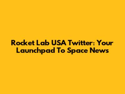 Rocket Lab USA Twitter: Your Launchpad To Space News