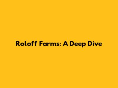 Roloff Farms: A Deep Dive