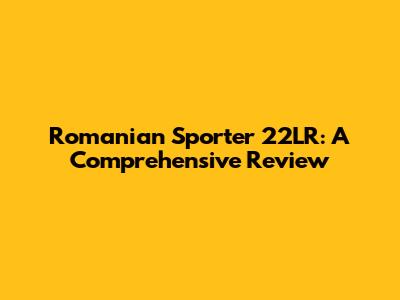 Romanian Sporter 22LR: A Comprehensive Review