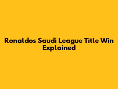 Ronaldo's Saudi League Title Win Explained