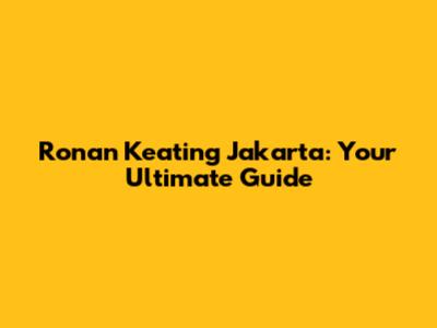 Ronan Keating Jakarta: Your Ultimate Guide