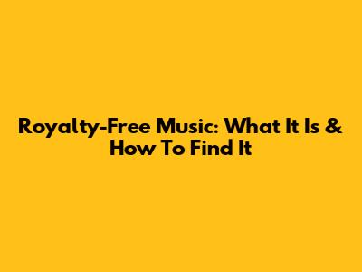 Royalty-Free Music: What It Is & How To Find It