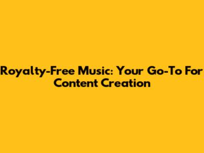 Royalty-Free Music: Your Go-To For Content Creation