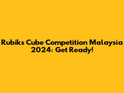 Rubik's Cube Competition Malaysia 2024: Get Ready!