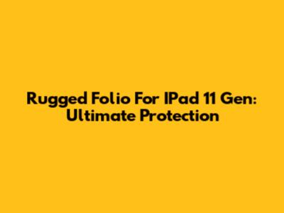 Rugged Folio For IPad 11 Gen: Ultimate Protection