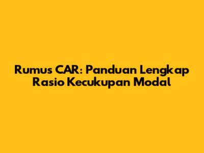 Rumus CAR: Panduan Lengkap Rasio Kecukupan Modal