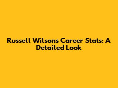 Russell Wilson's Career Stats: A Detailed Look