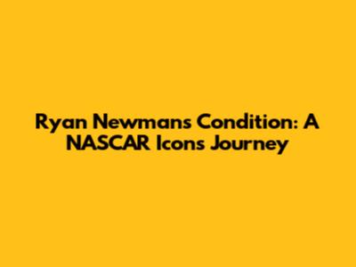 Ryan Newman's Condition: A NASCAR Icon's Journey
