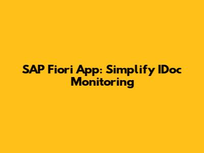 SAP Fiori App: Simplify IDoc Monitoring