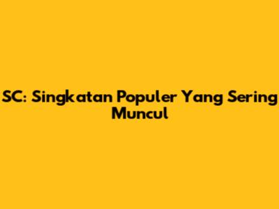 SC: Singkatan Populer Yang Sering Muncul