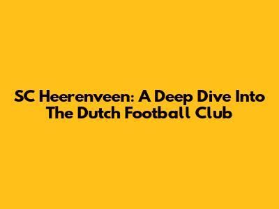 SC Heerenveen: A Deep Dive Into The Dutch Football Club