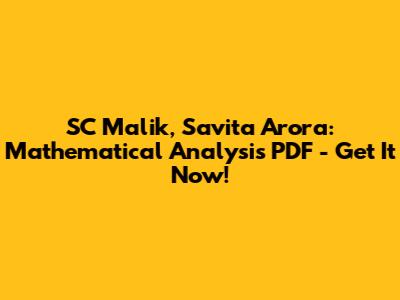 SC Malik, Savita Arora: Mathematical Analysis PDF - Get It Now!