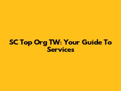 SC Top Org TW: Your Guide To Services