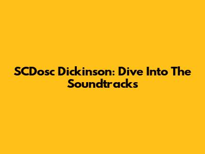 SCDosc Dickinson: Dive Into The Soundtracks