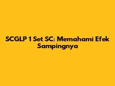 SCGLP 1 Set SC: Memahami Efek Sampingnya