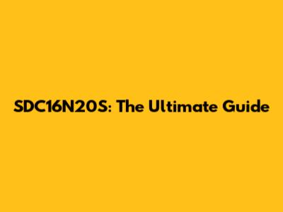 SDC16N20S: The Ultimate Guide