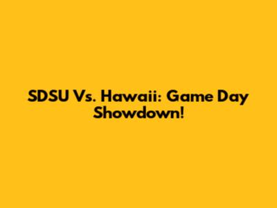 SDSU Vs. Hawaii: Game Day Showdown!