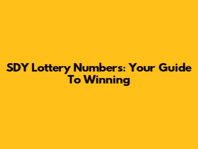 SDY Lottery Numbers: Your Guide To Winning