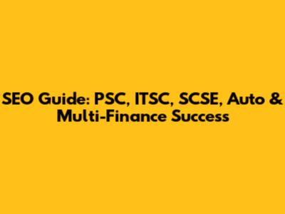 SEO Guide: PSC, ITSC, SCSE, Auto & Multi-Finance Success