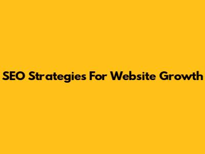 SEO Strategies For Website Growth