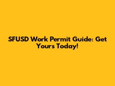 SFUSD Work Permit Guide: Get Yours Today!