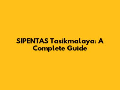SIPENTAS Tasikmalaya: A Complete Guide