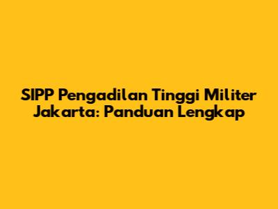 SIPP Pengadilan Tinggi Militer Jakarta: Panduan Lengkap